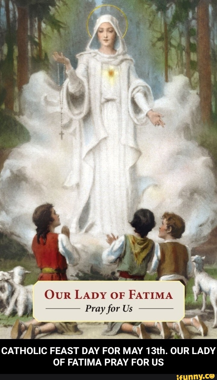 Our LADY OF FATIMA Pray For Us CATHOLIC FEAST DAY FOR MAY 13th. OUR ...