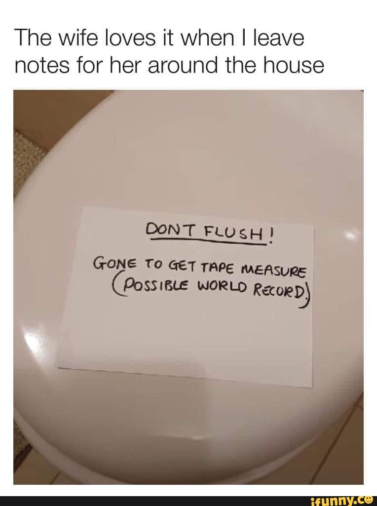 The wife loves it when I leave notes for her around the house
CONT
GONE TO POSSIBLE WORLD