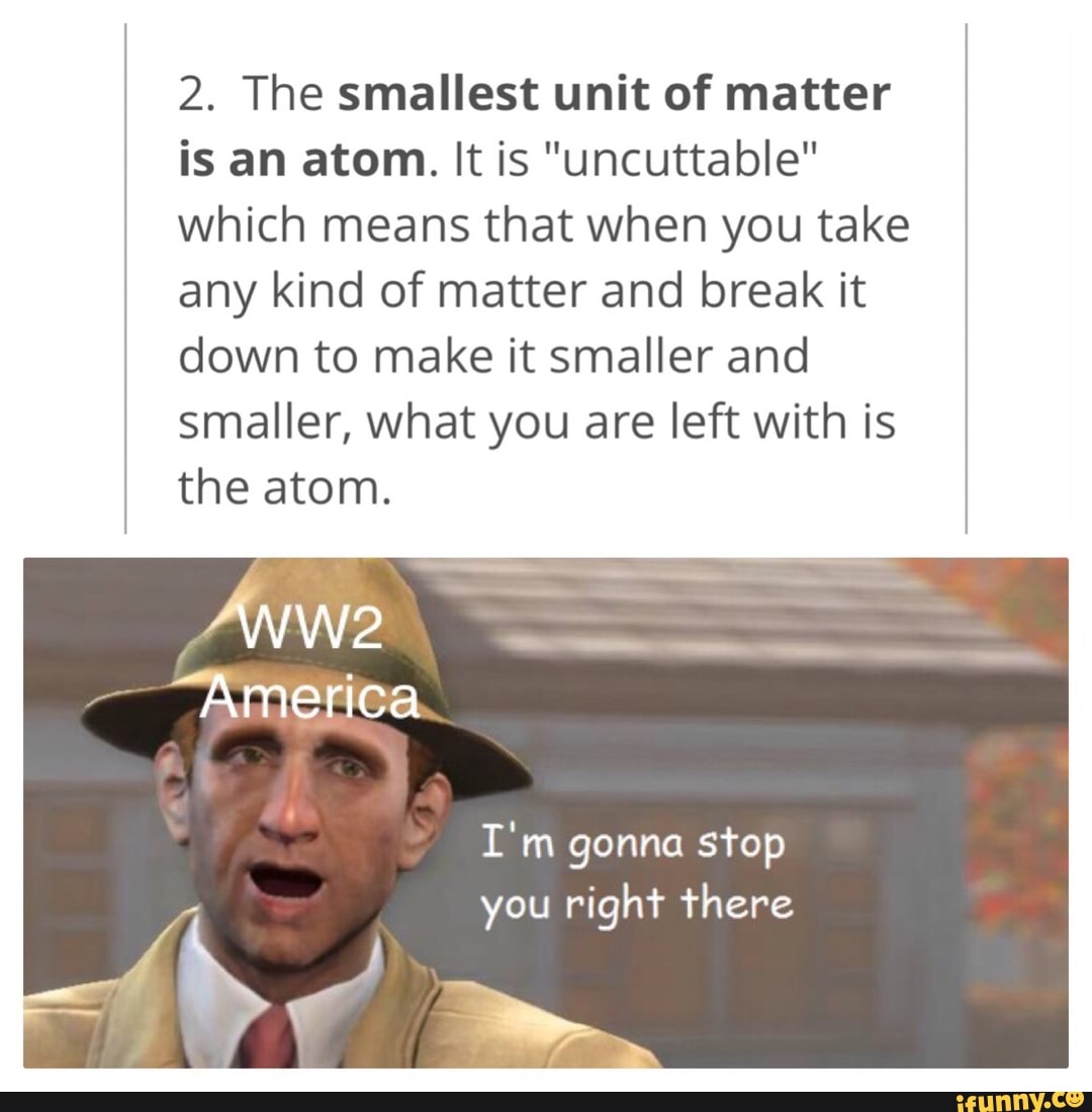 2. The smallest unit of matter is an atom. It is "uncuttable" which ...