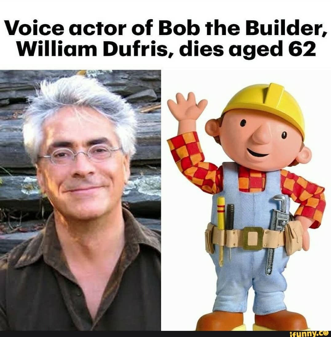 Voice actor of Bob the Builder, William Dufris, dies aged 62 iFunny