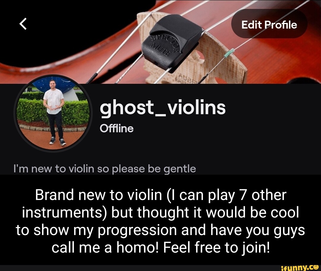 Edit Profile ghost_violins Offline I'm new to violin so please be