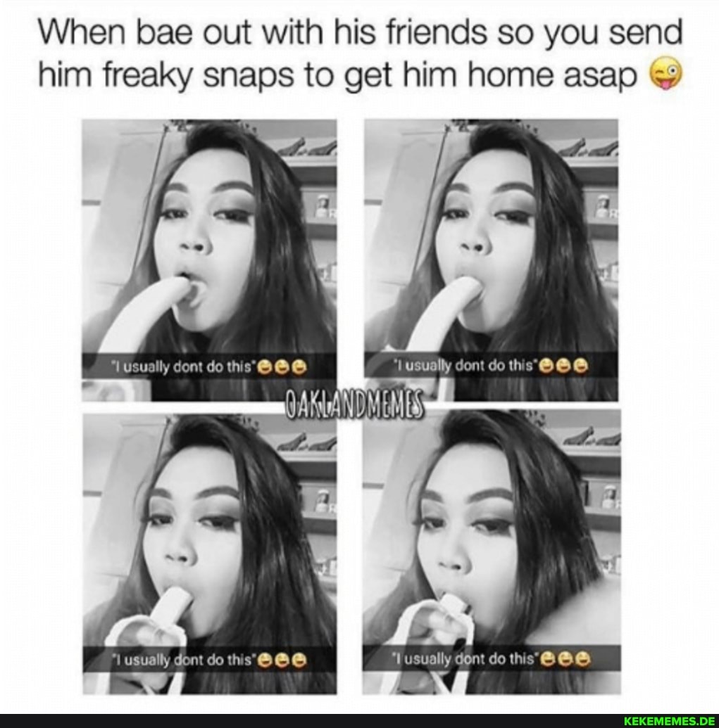 I send he sends. Freaky memes to send him. Get your Snaps. Set goals meme