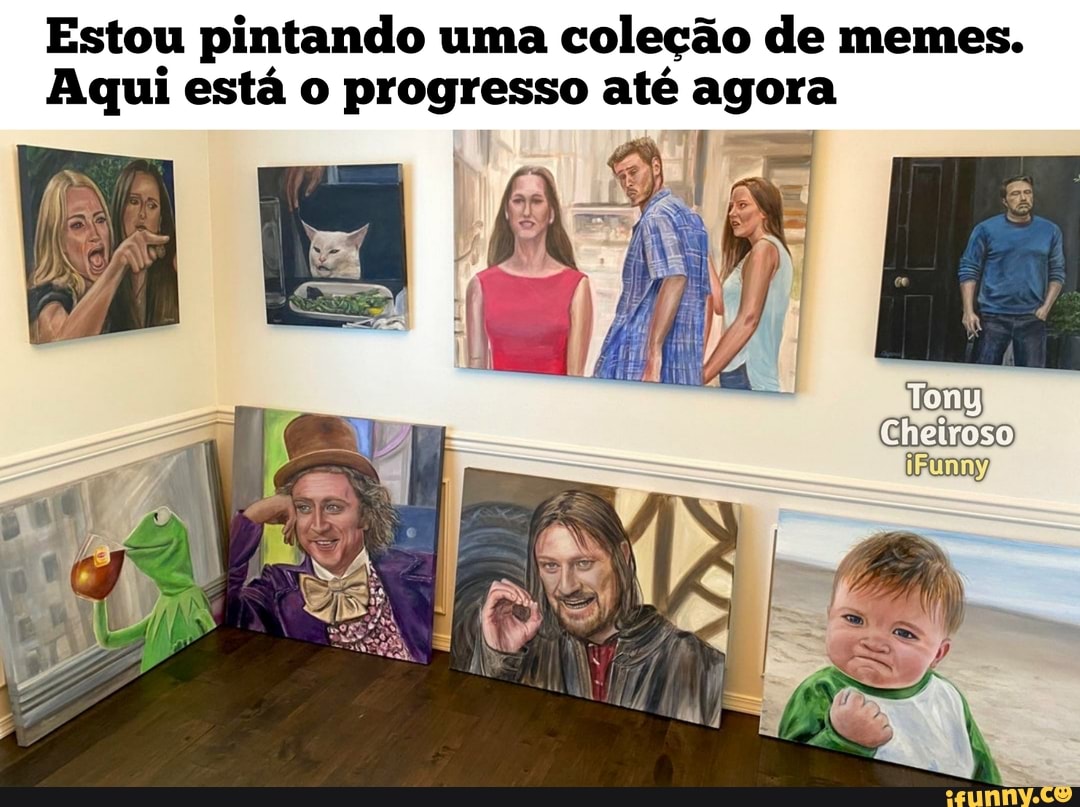 Estou pintando uma coleção de memes.
Aqui está o progresso até agora
Tem