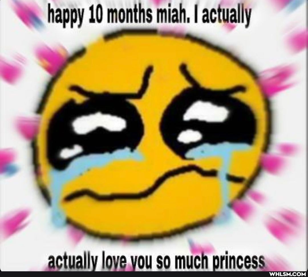 happy 10 months miah. I actually
artnally lava val en mich neineace