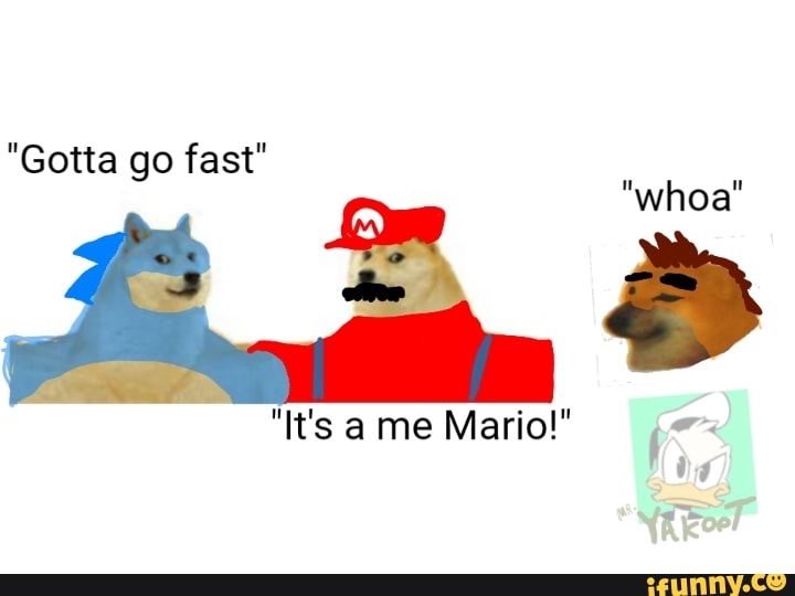 "Gotta go fast"
"whoa"
"It's a me Mario!"