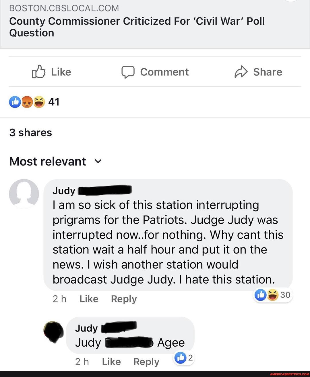 County Commissioner Criticized For 'Civil War' Poll
Question
Like Comment Share
41
3 shares
Most relevant v
Judy
lam so sick of this station interrupting prigrams for the Patriots. Judge Judy was interrupted now..for nothing. Why cant this station wait a half hour and put it on the news. I wish another station would broadcast Judge Judy. I hate this station.
Like Reply Os 20
C) Judy
Judy Agee
Like Reply