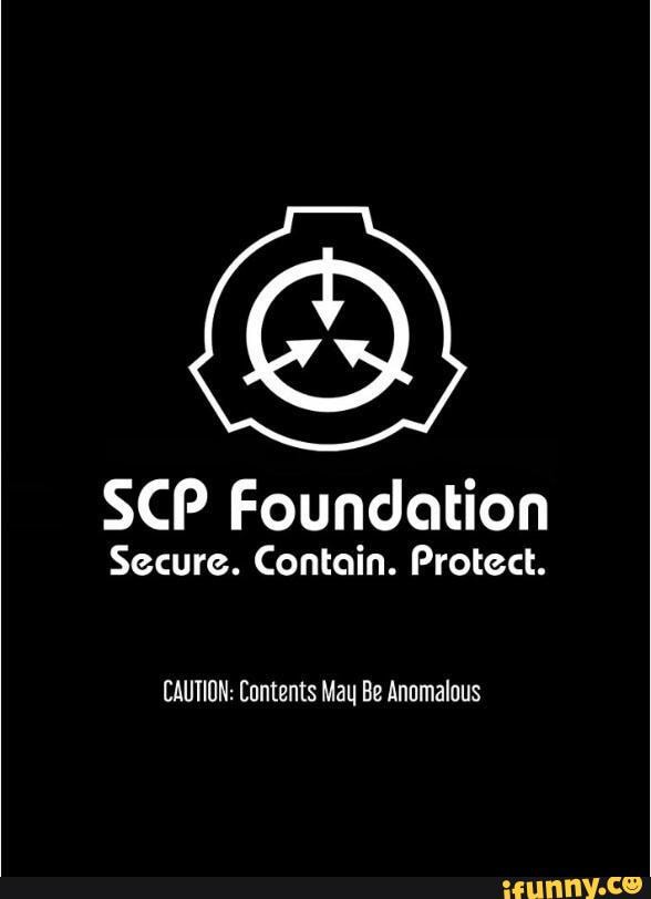 SCP Foundation Secure. Contain. Protect. CAUTION: Contents May Be ...