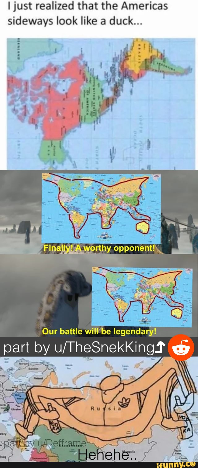 I just realized that the Americas
sideways look like a duck...
Our battle willbe legendary!