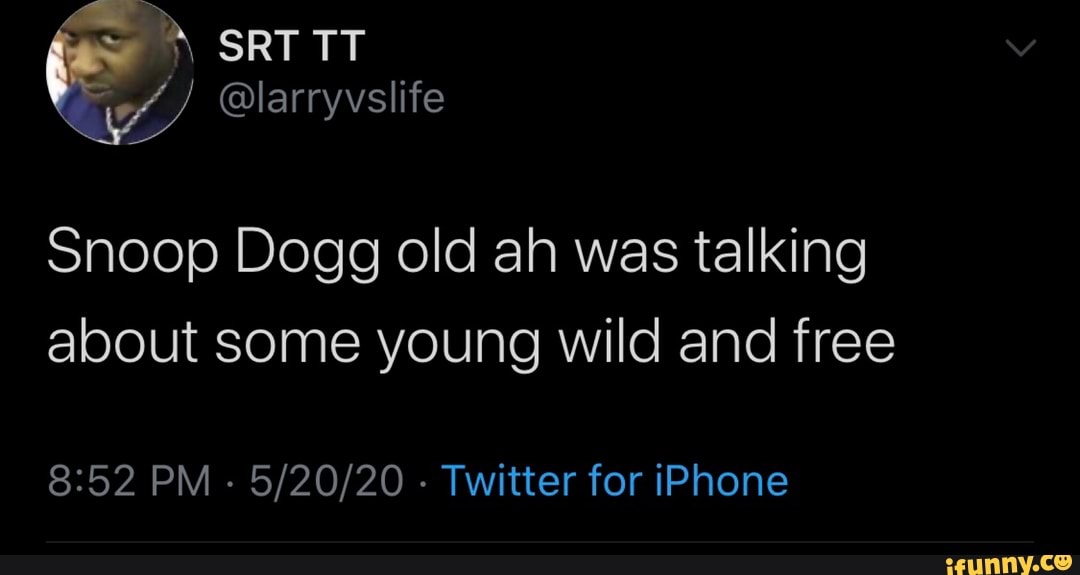 Snoop Dogg old ah was talking
about some young wild and free
8:52 PM
Twitter for iPhone
