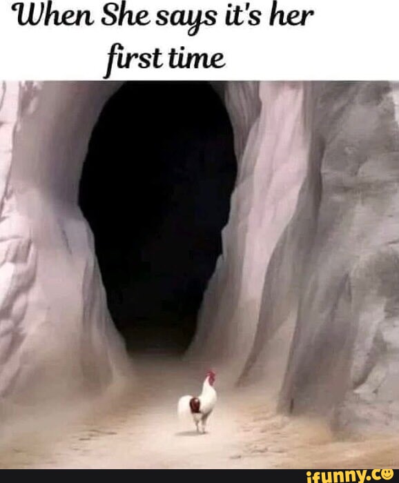'When She says it's her first time - iFunny