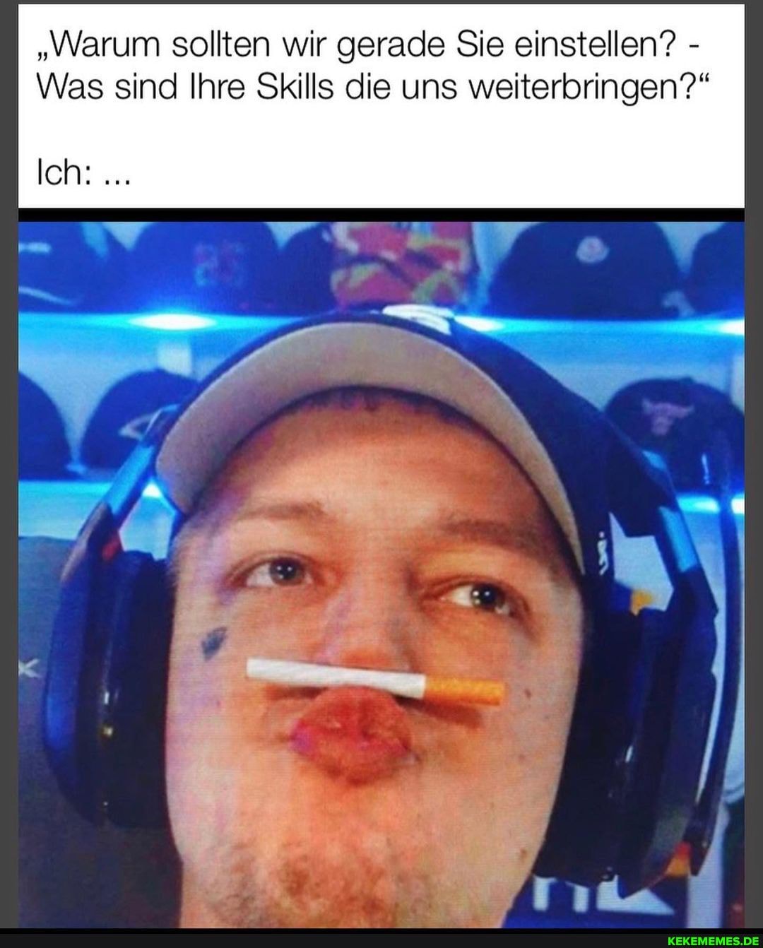 "Warum sollten wir gerade Sie einstellen? -
Was sind Ihre Skills die uns weiterbringen?"
Ich: