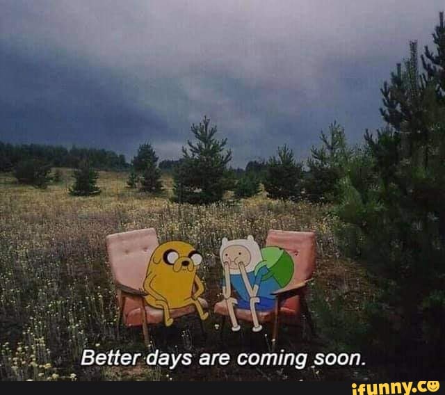 Bette. days are coming soon.