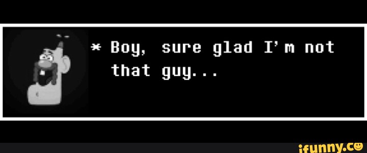 Boy, sure glad I'm not that guy... - iFunny