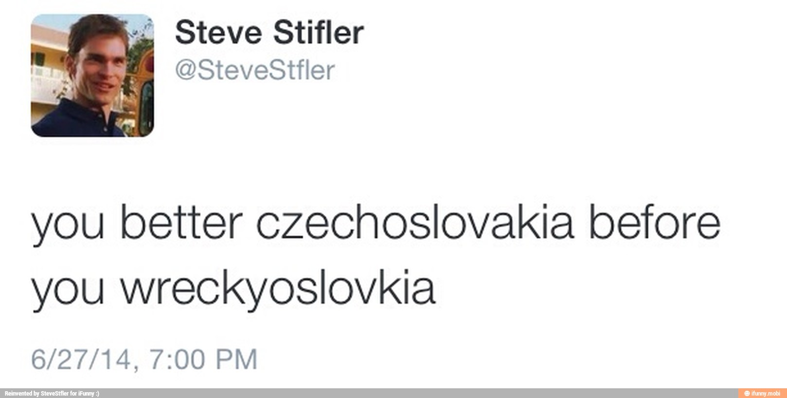 you better czechoslovakia before
you wreckyoslovkia
6/27/14, 7:00 PM