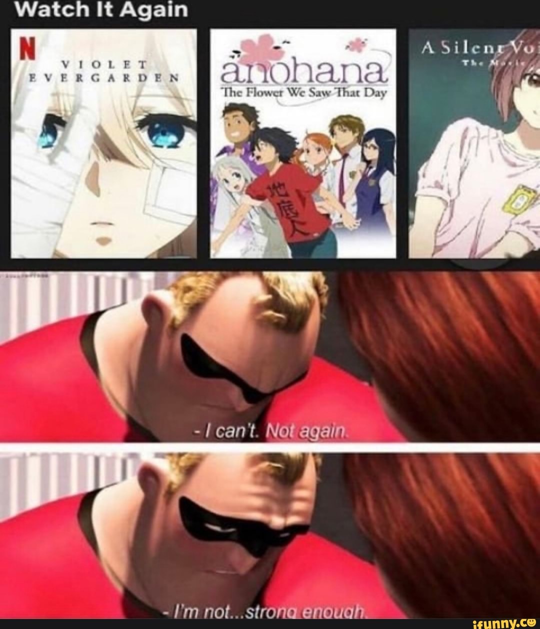 Watch It Again
A The EW Vi he
anohana
The Flower We Saw That Day
can't. Notagain
I'm not...strona enouon.