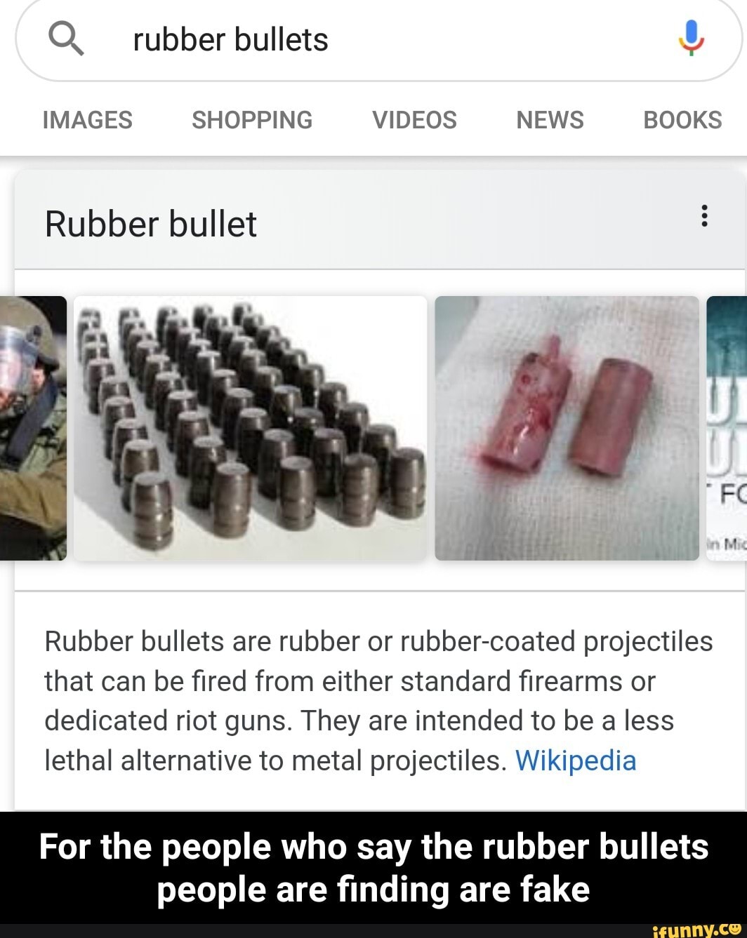 IMAGES SHOPPING VIDEOS NEWS BOOKS Rubber bullet Rubber bullets are