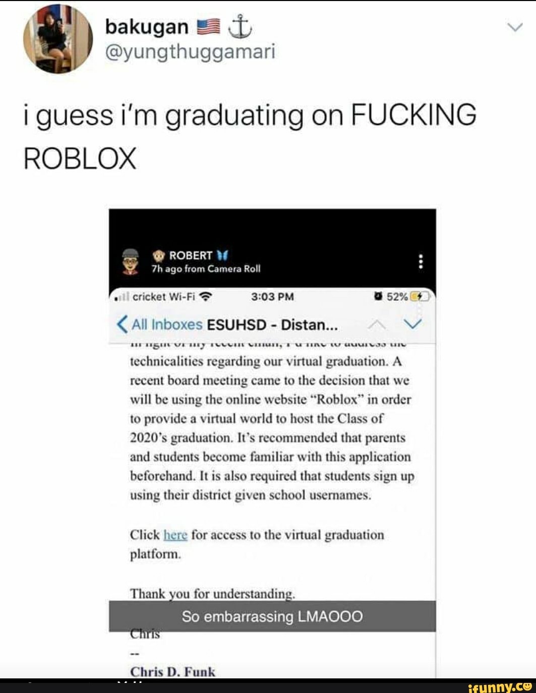 I Guess I M Graduating On Fucking Roblox All Inboxes Esuhsd Distan Vv Technicalities Regarding Our Virtual Graduation A Recent Board Meeting Came To The Decision That We Will Be Using The Online - signing up roblox web