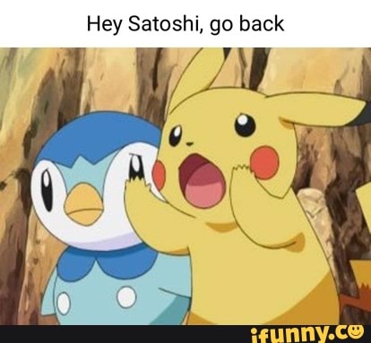 Hey Satoshi, go back