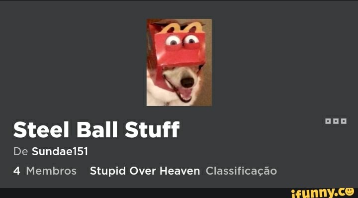 Steel Ball Stuff
De Sundae151
4 Membros_ Stupid Over Heaven Classificagao