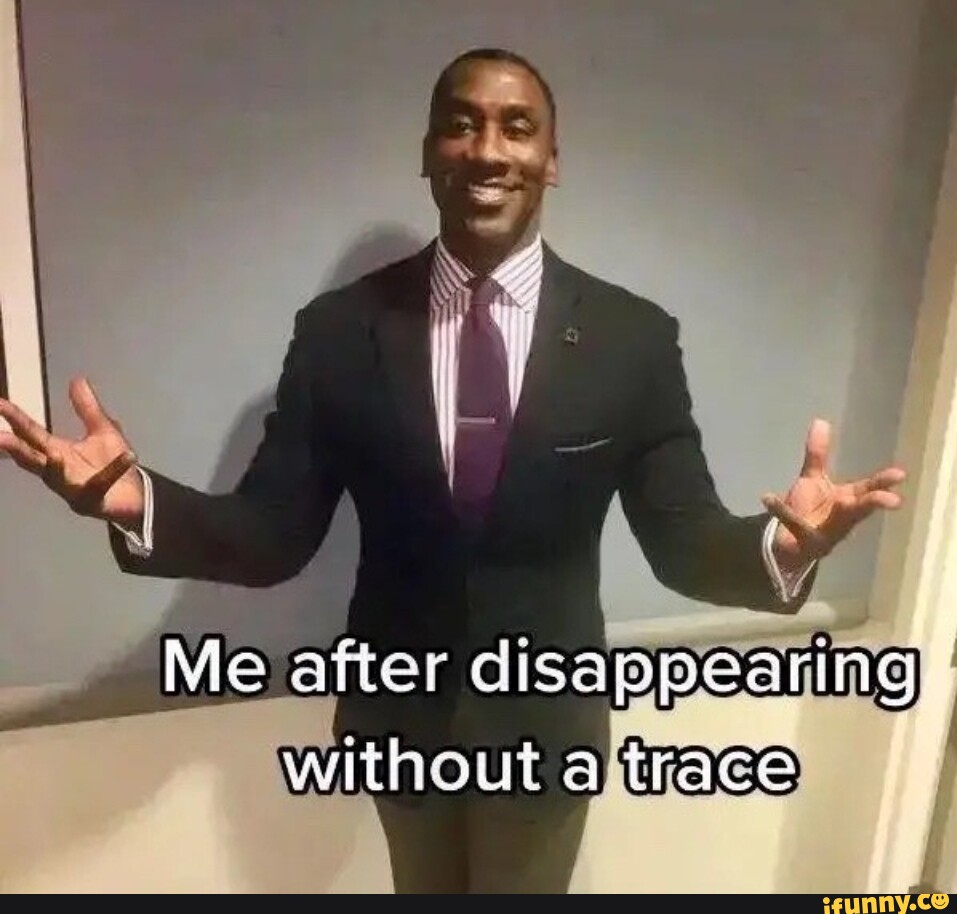 Me er disan pearing without trace - iFunny