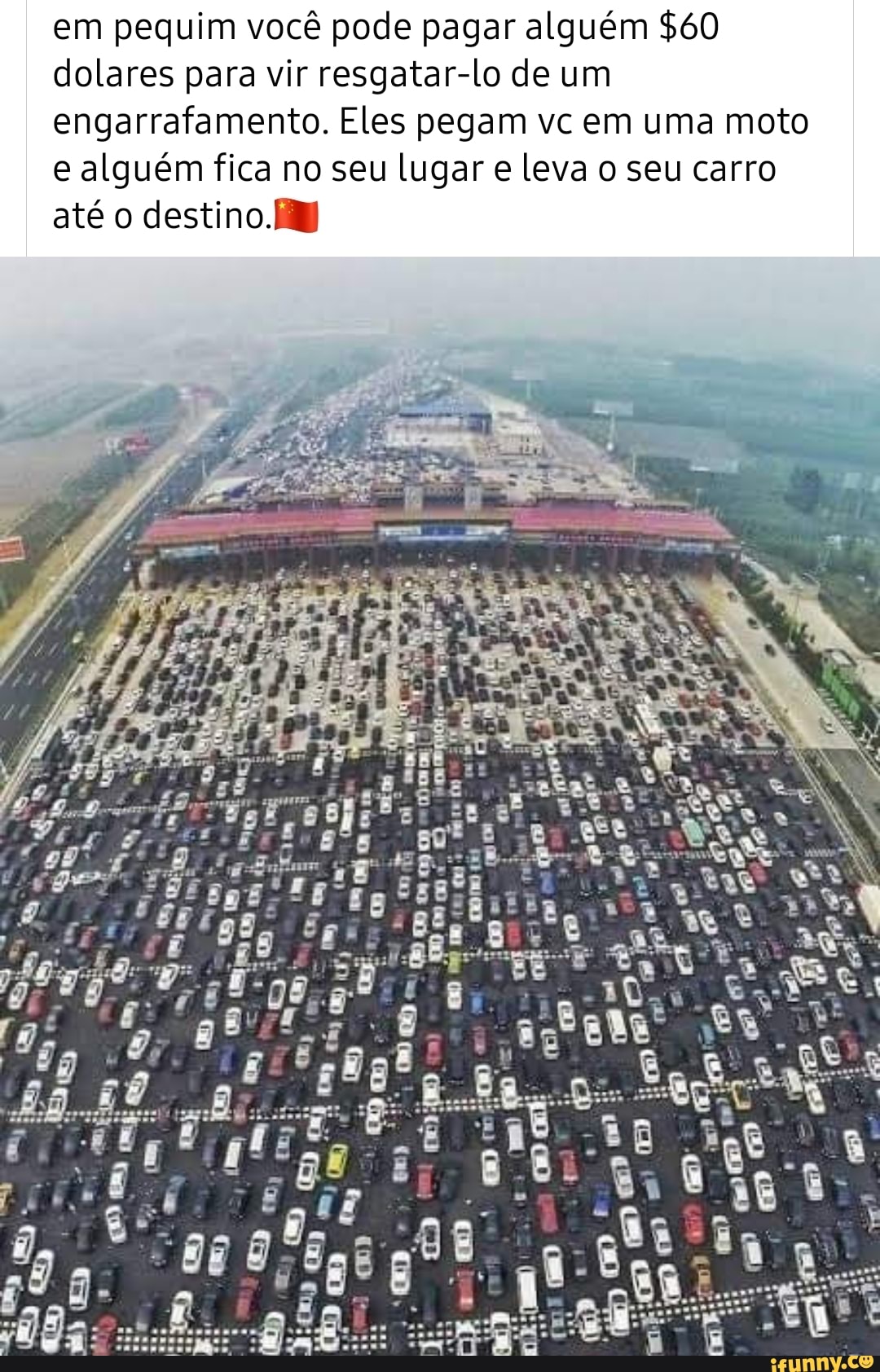 em pequim você pode pagar alguém $60 dolares para vir resgatar-lo de um engarrafamento. Eles pegam vc em uma moto e alguém fica no seu lugar e leva o seu carro até o destino.