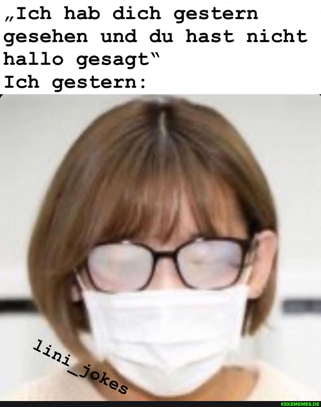 "Ich hab dich gestern gesehen und du hast nicht hallo gesagt"
Ich gestern:
