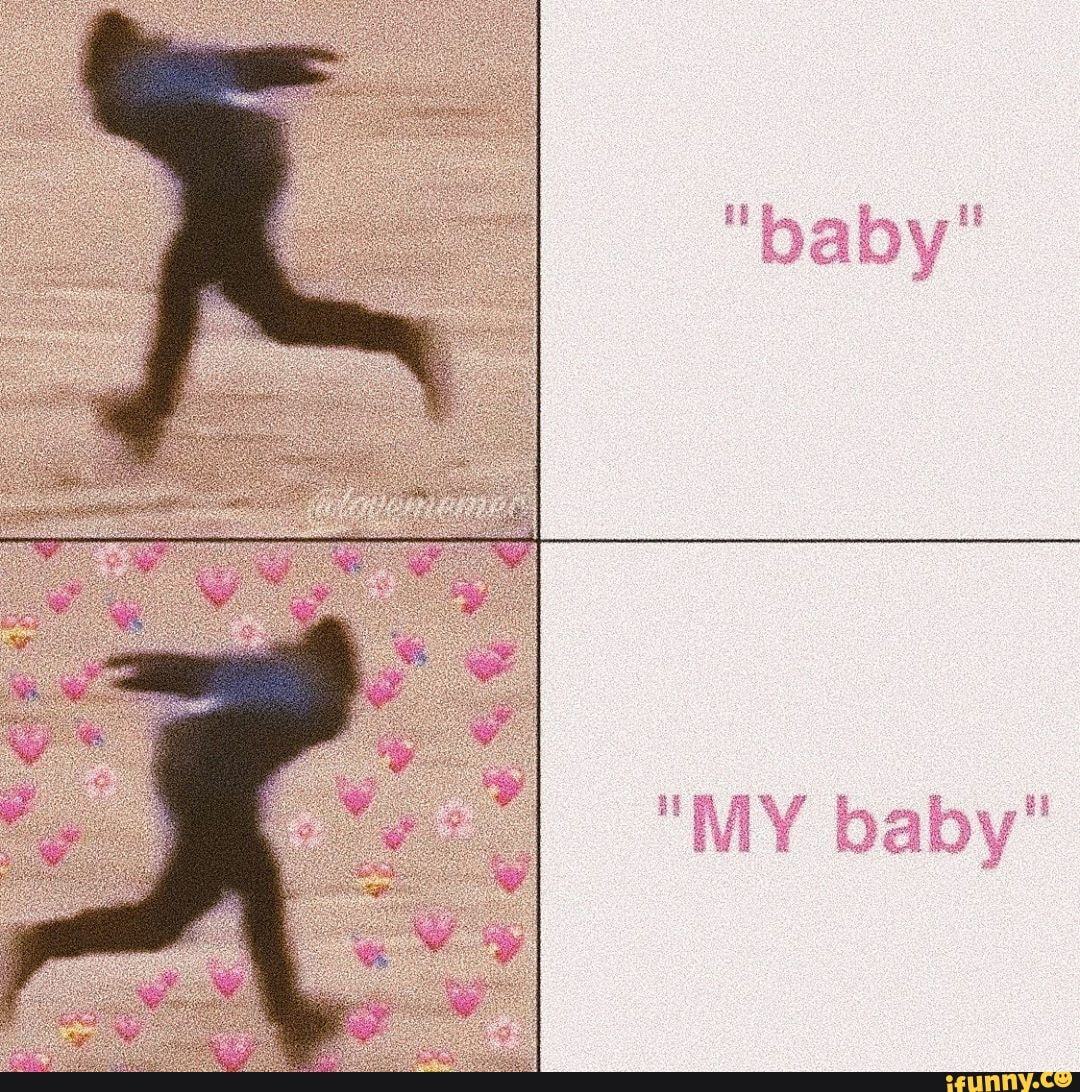 "baby"
"MY baby"