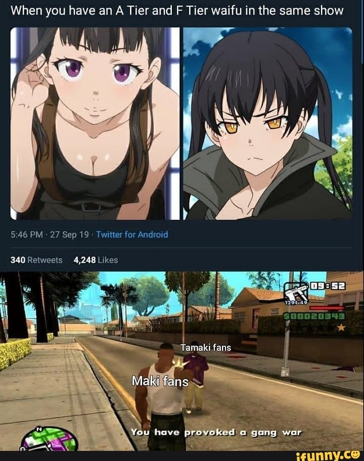 When you have an A Tier and F Tier waifu in the same show
PM - 27 Sep 19 Twitter for Android
340 Retweats 4,248 Likes
Tamaki ians
Maki fans
You have provoked a gang war