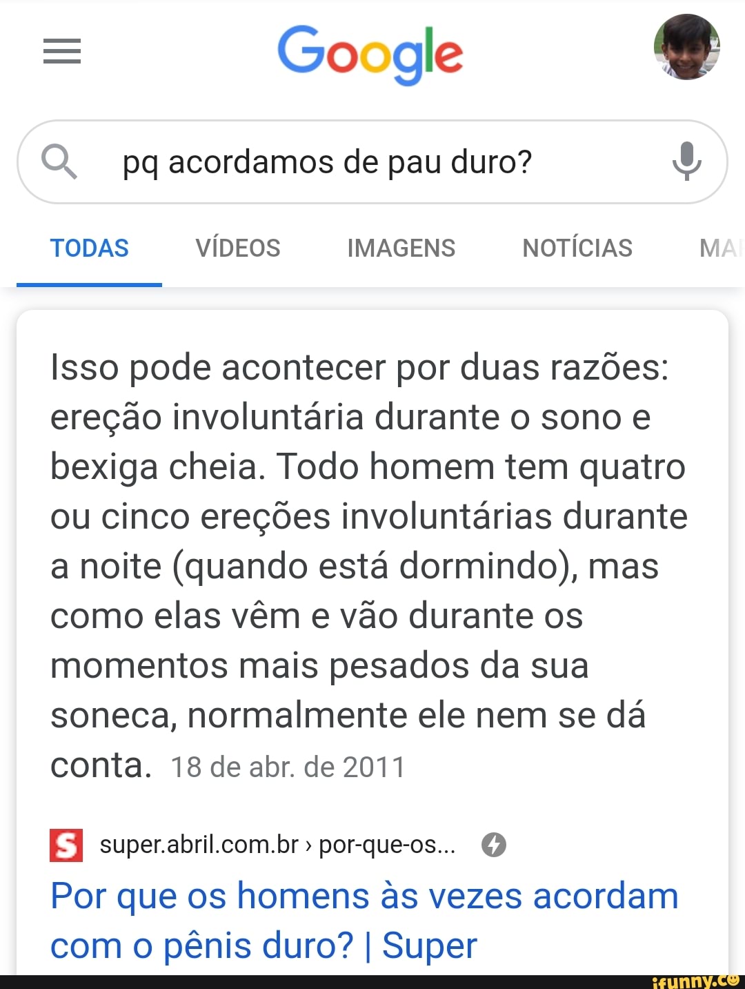 Go gle
O. pq acordamos de pau duro?
TODAS VÍDEOS IMAGENS NOTÍCIAS MA
Isso pode acontecer por duas razões: ereção involuntária durante o sono e bexiga cheia. Todo homem tem quatro ou cinco ereções involuntárias durante a noite (quando está dormindo), mas como elas vêm e vão durante os momentos mais pesados da sua soneca, normalmente ele nem se dá conta. 18 de abr. de 2011
SI super. " por-que-os... Q
Por que os homens ss vezes acordam com o pênis duro? I Super