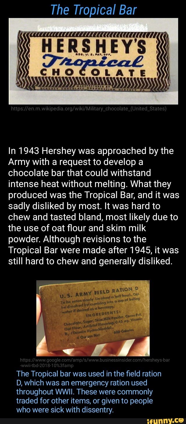 The Tropical Bar HERSHEY'S I ST CHOCOLATE In 1943 Hershey was approached by the Army with a