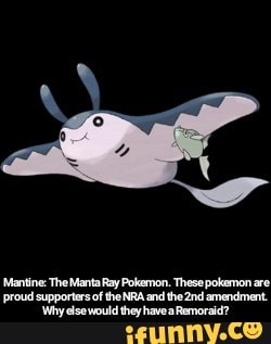Mantine The Manta Ray Pokemon These Pokemon Are Proud Supporters Of The Nra And The 2nd Amendment Why Else Would They Have A Remoraid