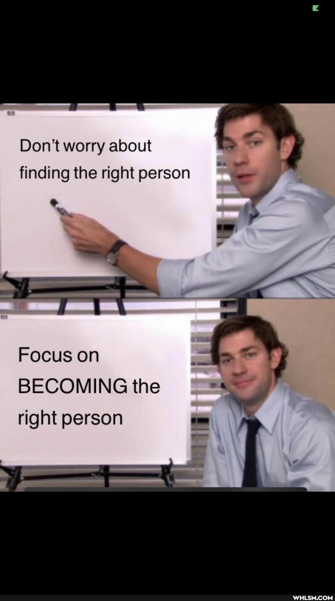 Don't worry about finding the right person
We
Focus on
BECOMING the right person