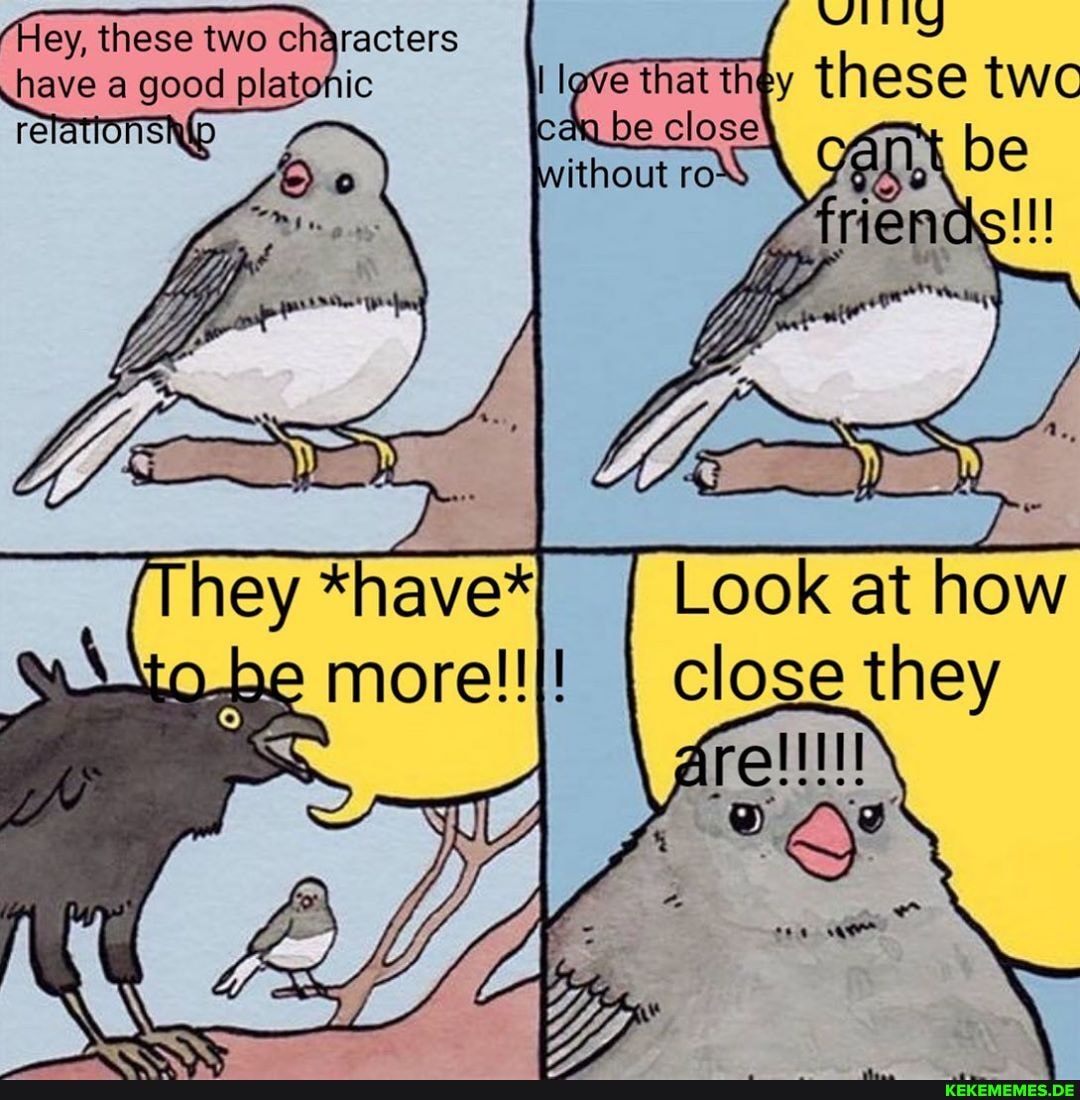 ithout ro
ey, these two characters have a good platohic llovethat they these twc an_be cl re e close be
Look at how close they
OP
