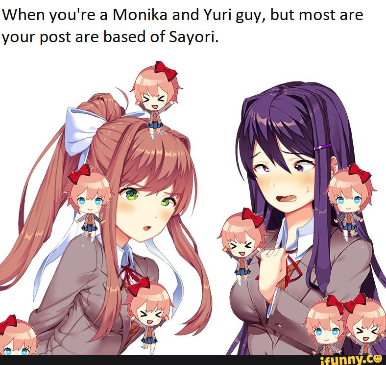 When you're a Monika and Yuri guy, but most are your post are based of Sayori.