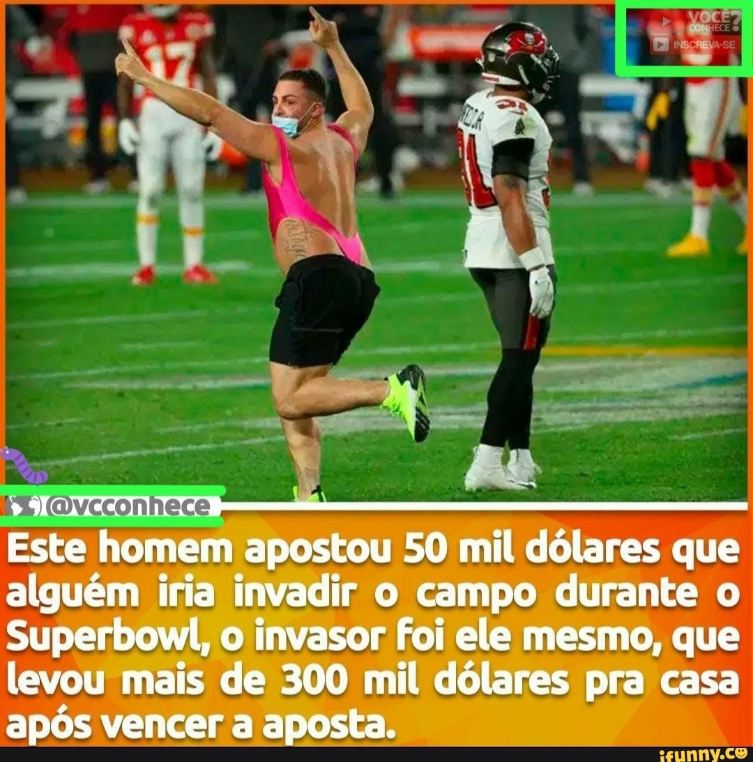 Este homem apostou 50 mil dólares que alguém iria invadir o campo durante o
Superbowl, invasor foi ele mesmo, que levou mais de 300 mil dólares pra casa após vencer a aposta.
