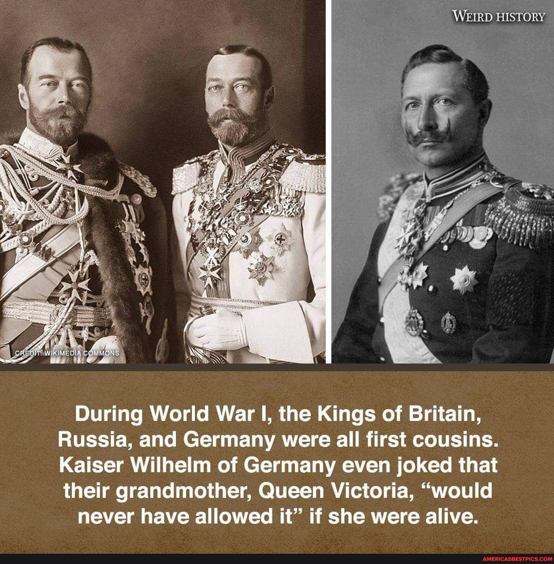 WEIRD HISTORY During World War I, the Kings of Britain, Russia, and ...