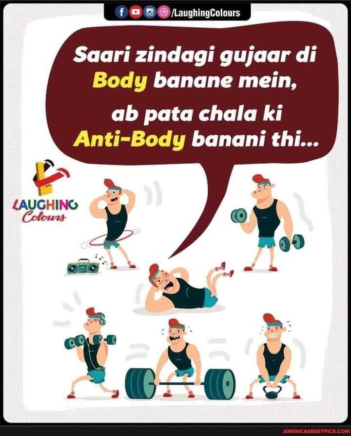 Saari zindagi gujaar di
Body banane mein,
ab pata chala ki
Anti-Body banani thi...
LAUGHING