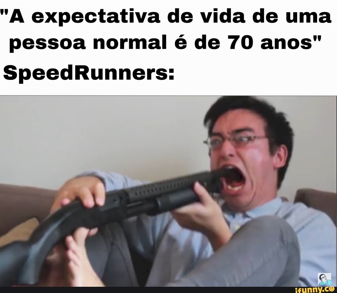"A expectativa de vida de uma pessoa normal é de 70 anos"
SpeedRunners: