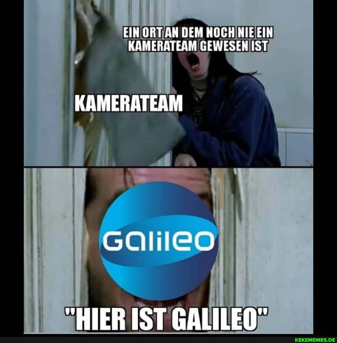 KAMERATEAM
"HIER IST GALILEO"