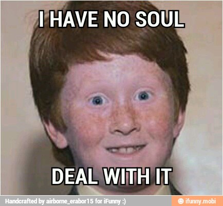HAVE NO SOUL