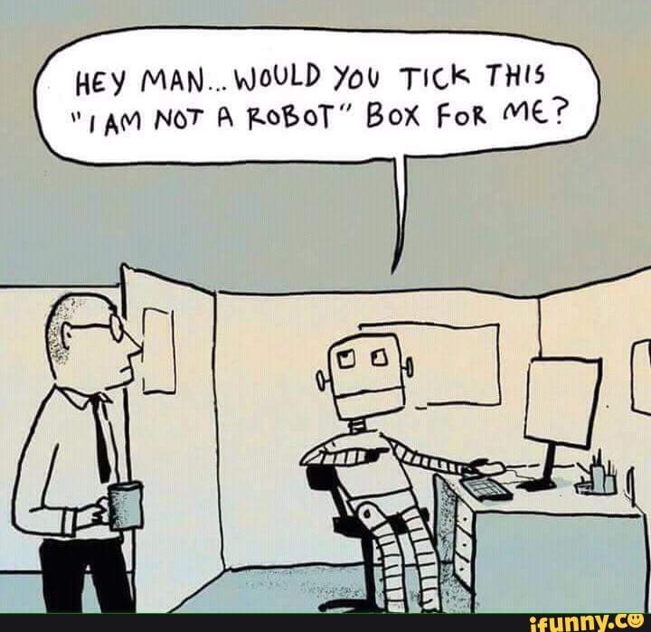 HEY MAN... WOULD You TICK THIS NOT A ROBOT" Box FoR Me?