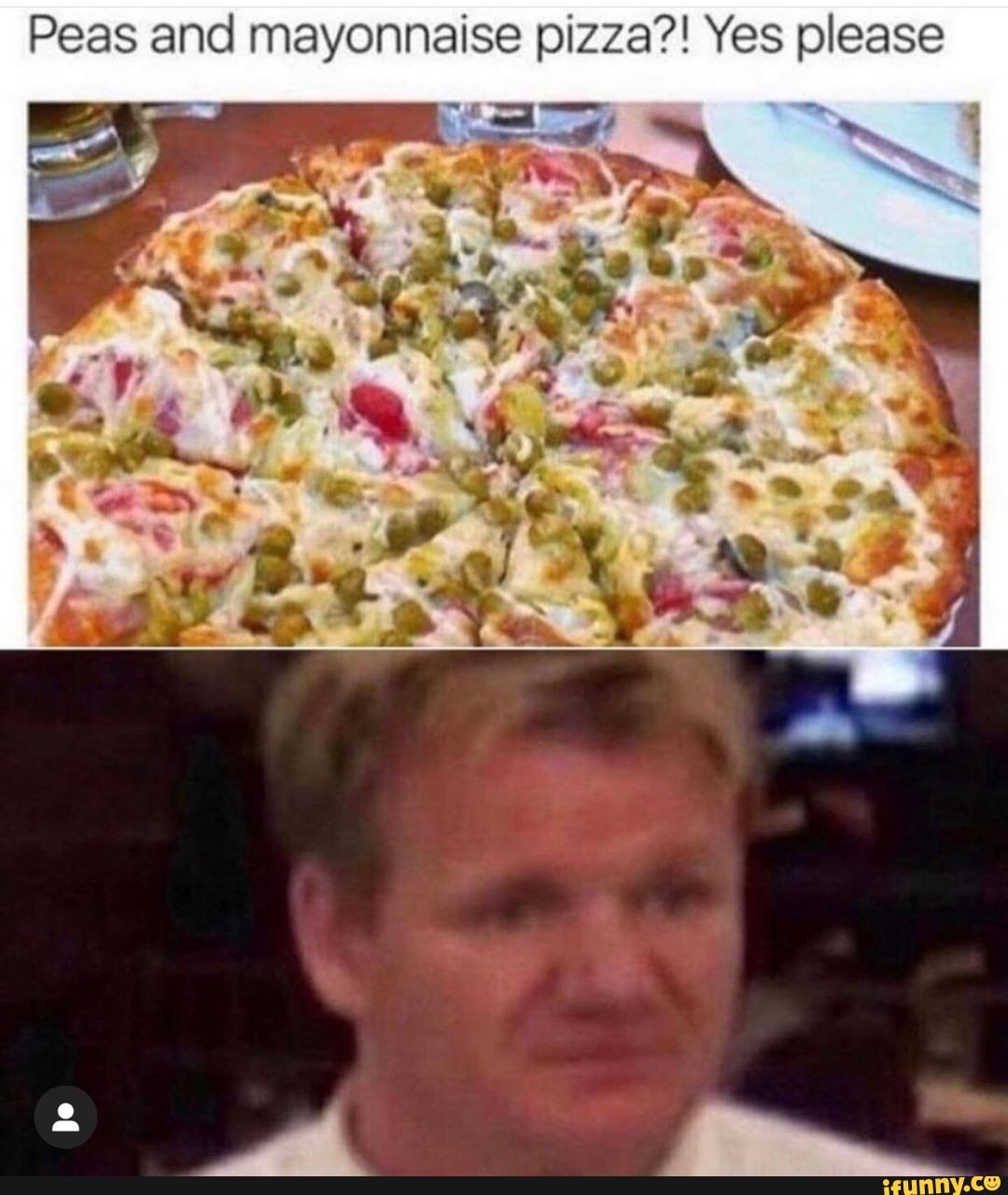 Peas and mayonnaise pizza?! Yes please po - iFunny