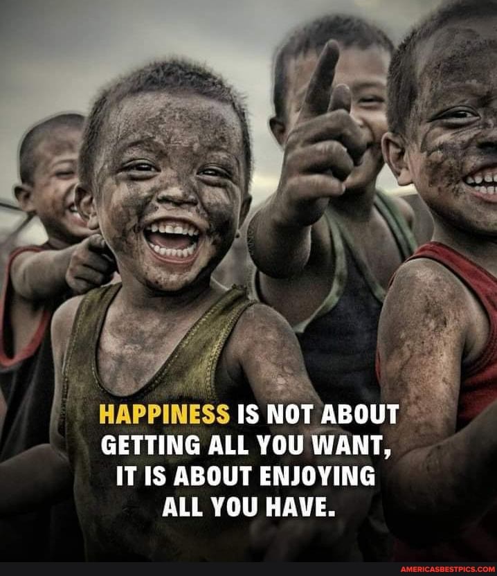 Happiness is not about getting all you want. it is about enjoying all you  have.