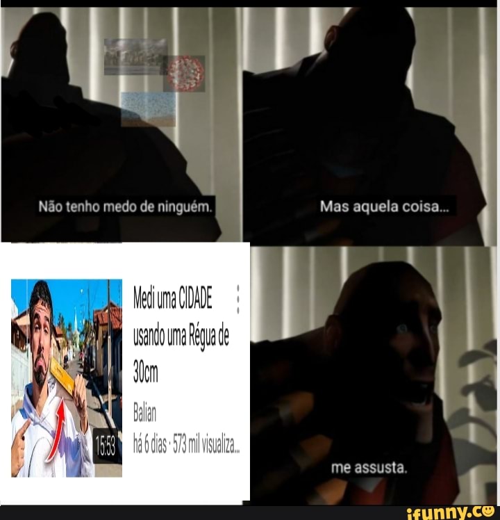 Mas aquela coisa...
Não tenho medo de ninguém.
IDADE
Usenouma Régua de
me assusta.