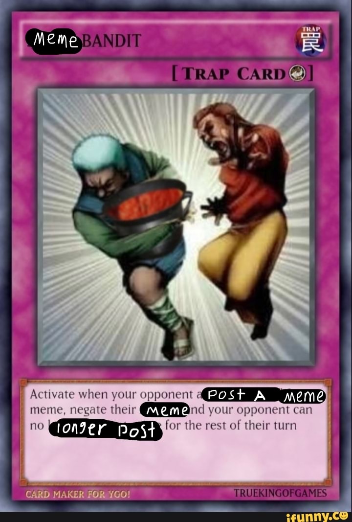 Meme Trap Card Activate When Your Opponent Post Meme Meme Negate Their Meme Nd Your Opponent 8629