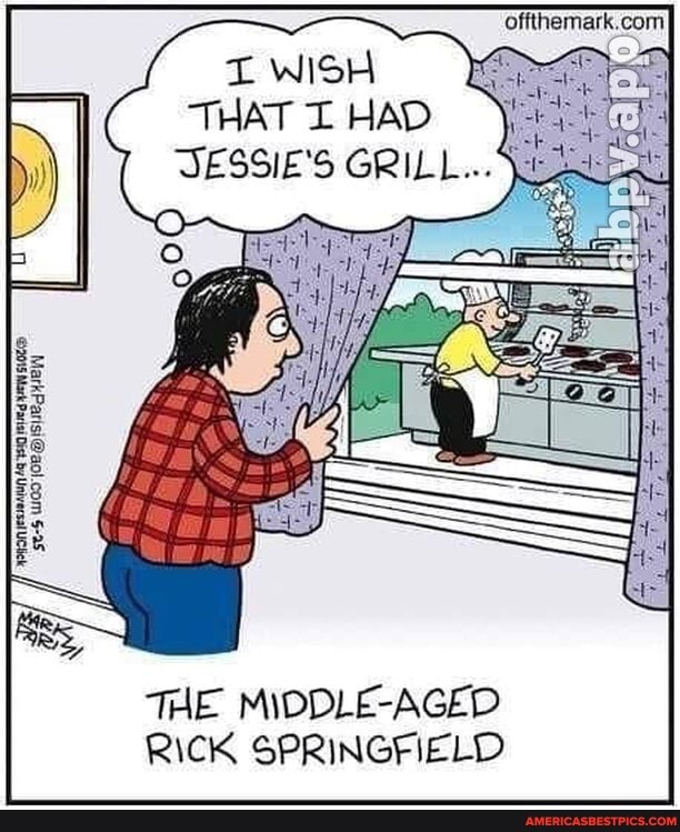 WISH
THAT HAD TESSIE'S GRILL...
THE MIDDLE-AGED RICK SPRINGFIELD