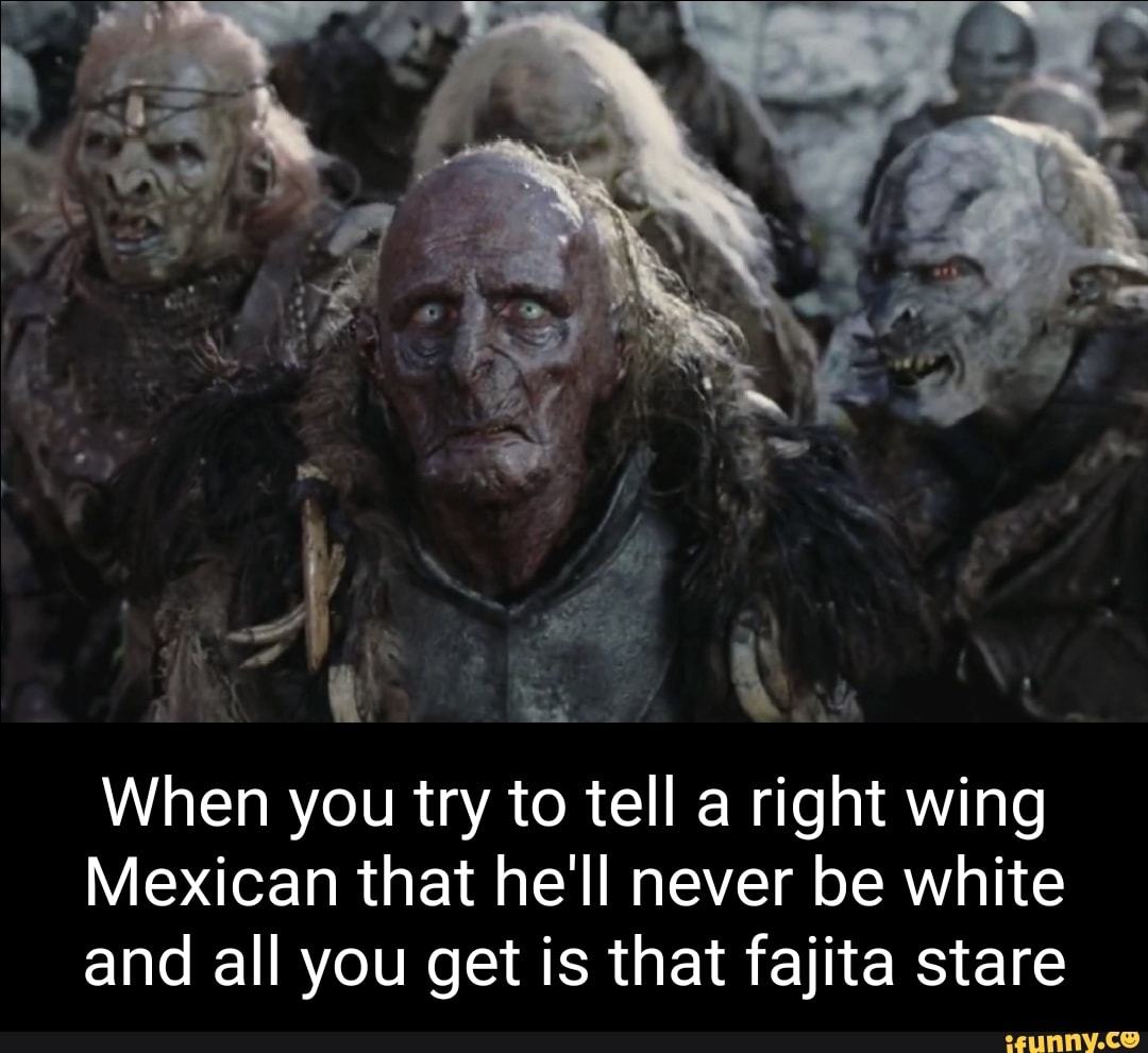 Fajita memes. Best Collection of funny Fajita pictures on iFunny