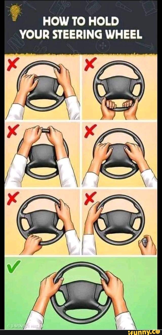 HOW TO HOLD YOUR STEERING WHEEL iFunny