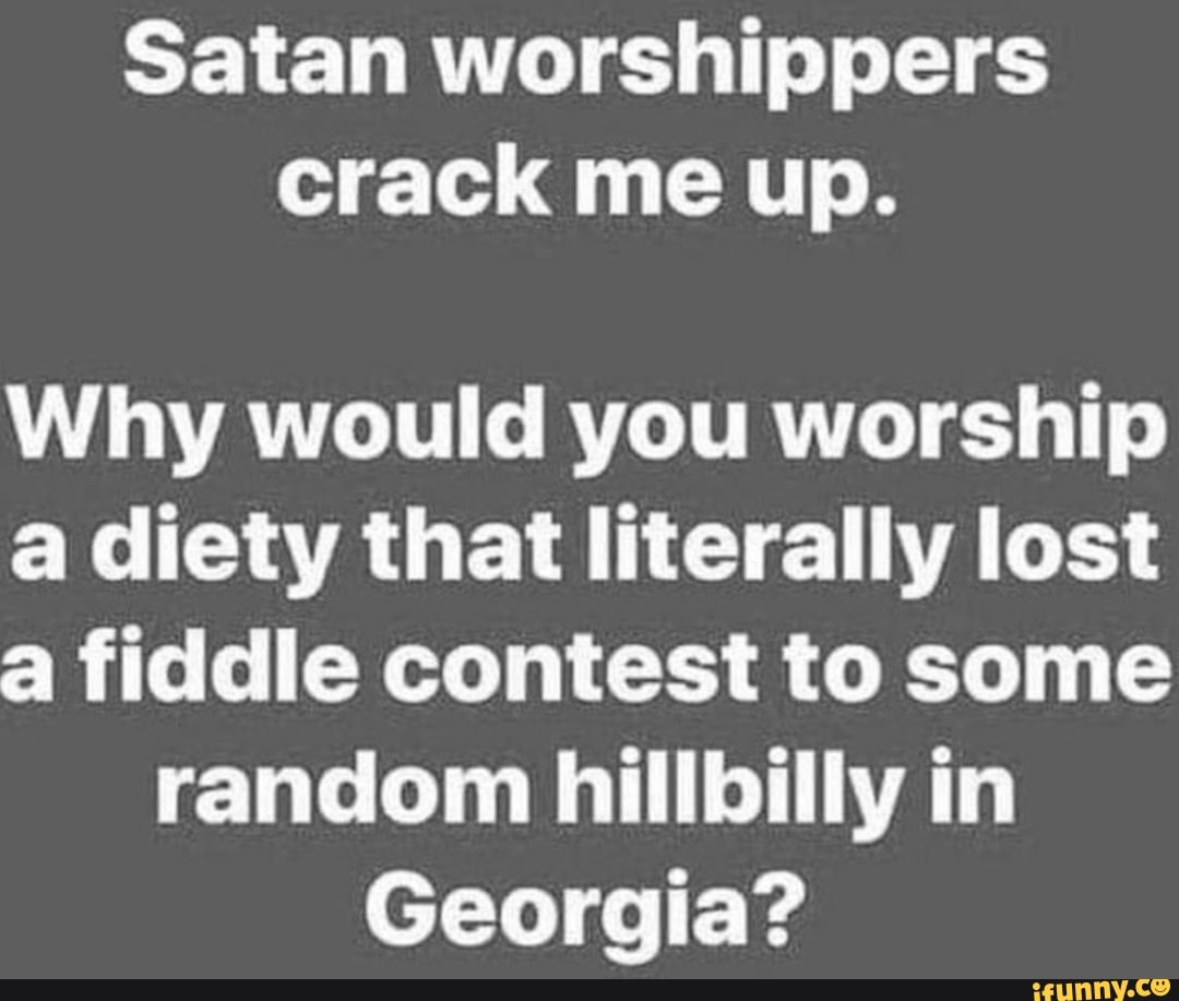 satan worshipers crack me up meme