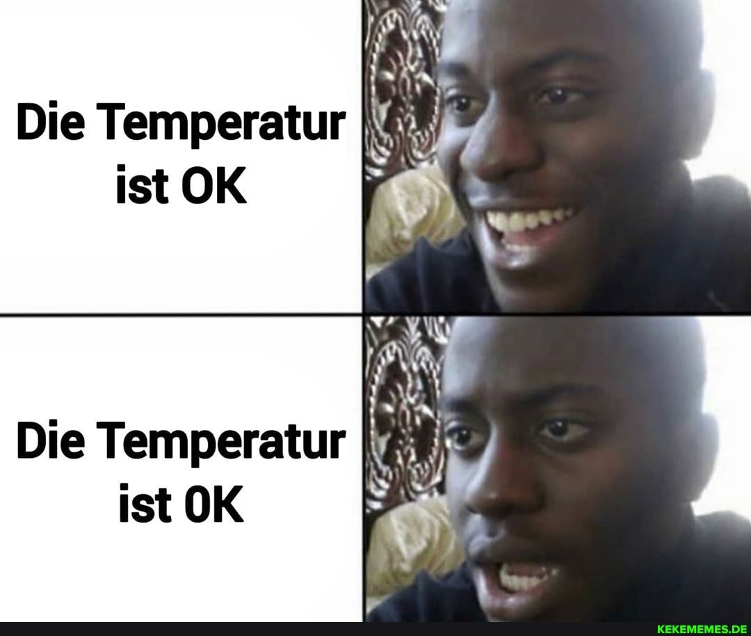 Die Temperatur ist OK
Die Temperatur ist OK